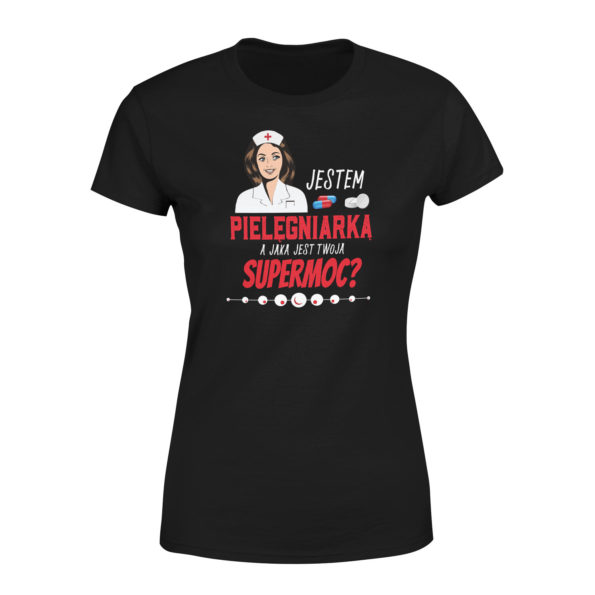Koszulka dla pielęgniarki JESTEM PIELĘGNIARKĄ A JAKA JEST TWOJA SUPERMOC? 1